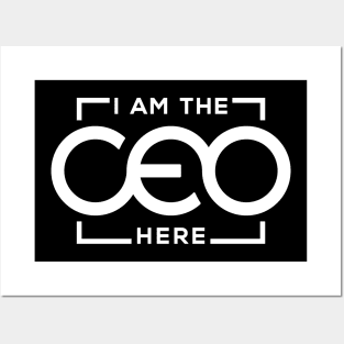 I AM THE CEO HERE Posters and Art
